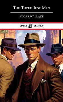 The Three Just Men: Classic Thriller (Annotated)