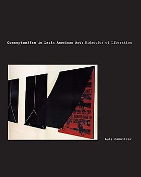 Conceptualism in Latin American Art: Didactics of Liberation (Joe R. and Teresa Lozano Long Series in Latin American and Latino Art and Culture)