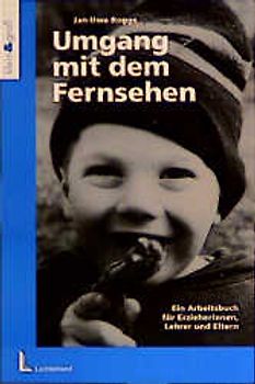 Vom Umgang mit dem Fernsehen. Ein Arbeitsbuch für Erzieherinnen, Lehrer und Eltern