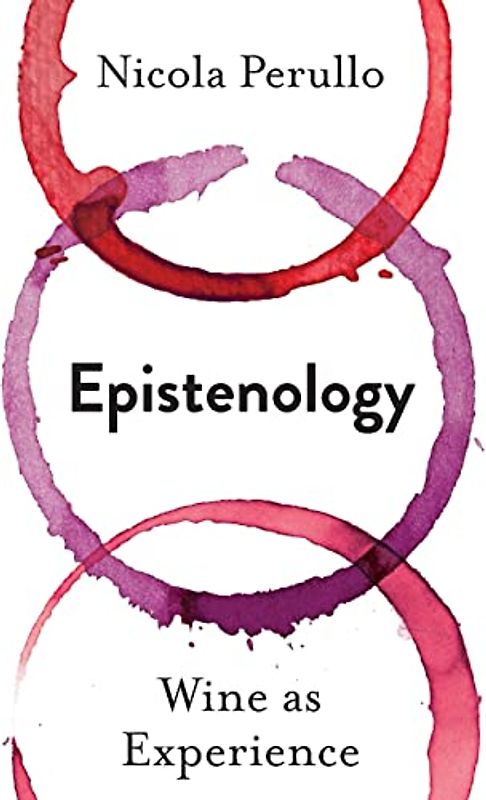 Epistenology: Wine As Experience (Arts and Traditions of the Table: Perspectives on Culinary History)