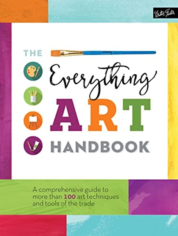 The Everything Art Handbook: A comprehensive guide to more than 100 art techniques and tools of the trade (The Complete Book of ...)
