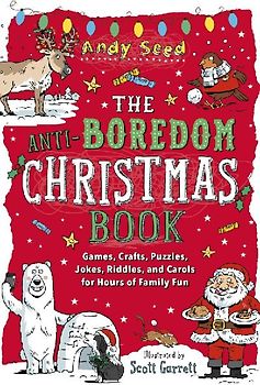 The Anti-Boredom Christmas Book: Games, Crafts, Puzzles, Jokes, Riddles, and Carols for Hours of Family Fun