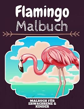 Flamingo Malbuch: HOHE QUALITÄT: Lustiges Flamingo Malbuch für Kinder Und Erwachsene: Süßes Flamingo-Malbuch für Kinder und Kleinkinder-Spaß Designs für Jungen und Mädchen (Vorschule)