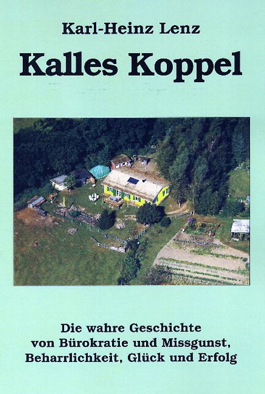 Kalles Koppel. Die wahre Geschichte von Bürokratie und Missgunst, Beharrlichkeit, Glück und Erfolg