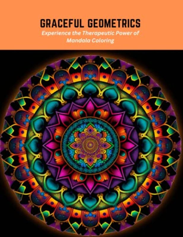 Graceful Geometrics: Experience the Therapeutic Power of Mandala Coloring