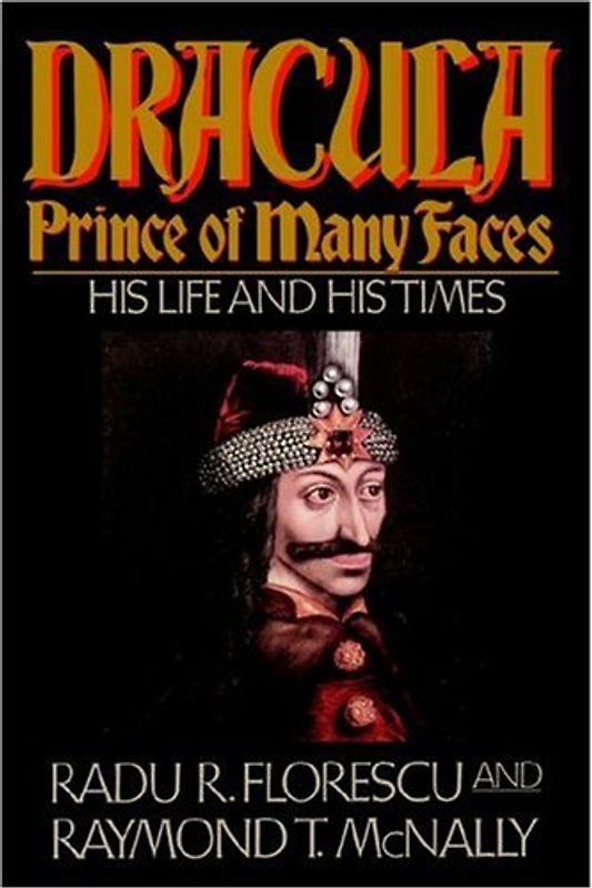 Dracula, Prince of Many Faces: His Life and His Times - Radu R. Florescu