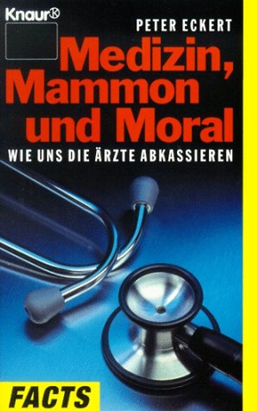 Medizin, Mammon und Moral. Wie uns die Ärzte abkassieren