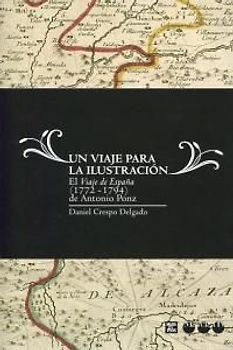Un viaje para la ilustración : el viaje de España (1771-1794) de Antonio Ponz