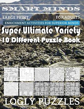 Smart Minds -Variety 10 Different Puzzle Book For Adults: Ultimate Variety Puzzles Large-Print Word Search, Word Maze .Word Spiral ,Word Angles, ... Crossword And Sudoku Easy , Medium And Hard