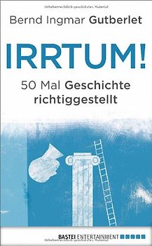 Irrtum!. 50 Mal Geschichte richtiggestellt