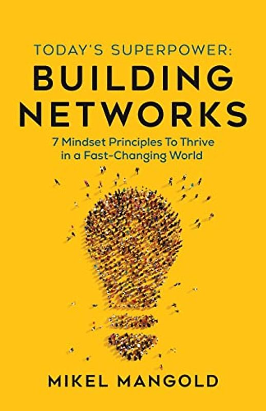 Today's Superpower - Building Networks: 7 Mindset Principles to Thrive in a Fast-Changing World