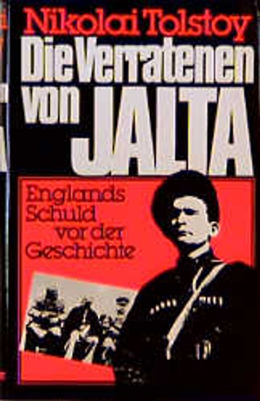 Die Verratenen von Jalta. Englands Schuld vor der Geschichte