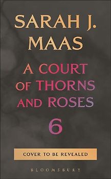 A Court of Thorns and Roses 6