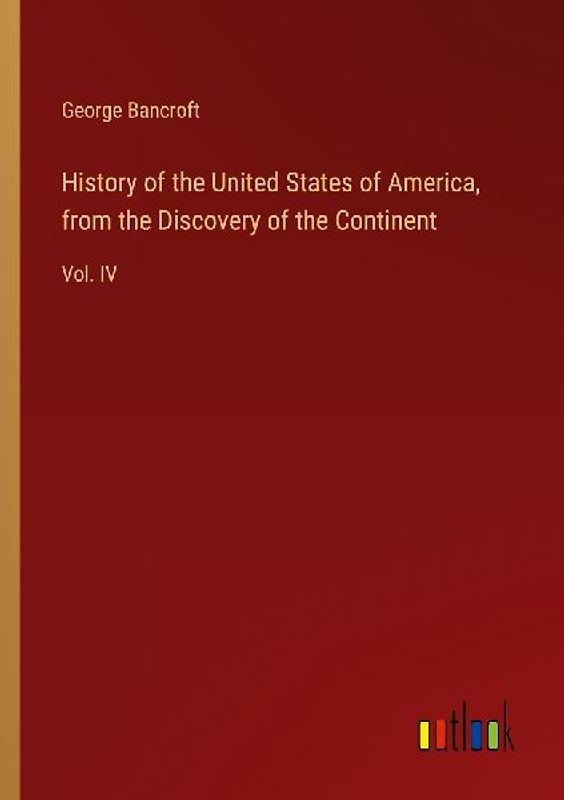 History of the United States of America, from the Discovery of the Continent