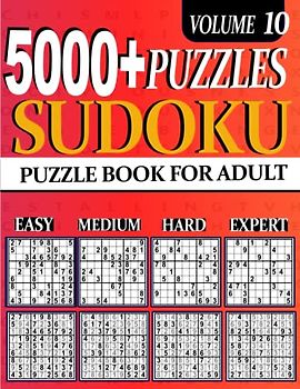 5000+ Sudoku Puzzle for Adults: 5000 ULTIMATE Puzzles Big Book 1260 Easy, 1260 Mediumy, 1260 Hard & 1260 Extreme Hard Expert Beginner Seniors And young Vol 10