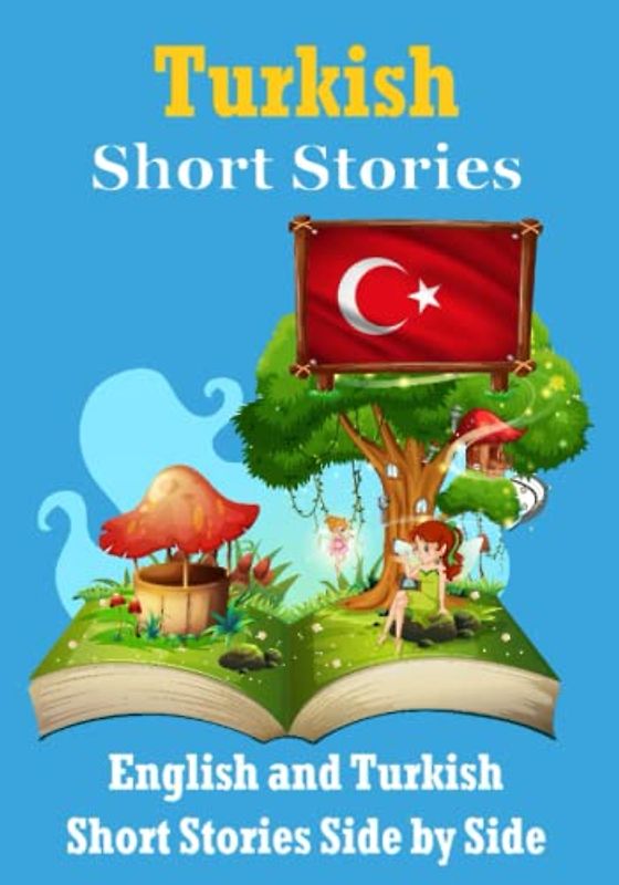 Short Stories in Turkish | English and Turkish Stories Side by Side: Learn the Turkish Language | Turkish Made Easy (Books for Learning Turkish, Band 1)