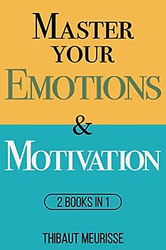 Master Your Emotions & Motivation: Mastery Series (Books 1-2) (Mastery Bundle, Band 1)