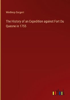 The History of an Expedition against Fort Du Quesne in 1755