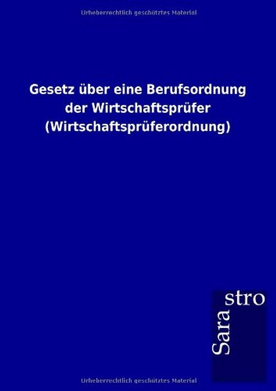 Gesetz über eine Berufsordnung der Wirtschaftsprüfer (Wirtschaftsprüferordnung) - Sarastro Gmbh,