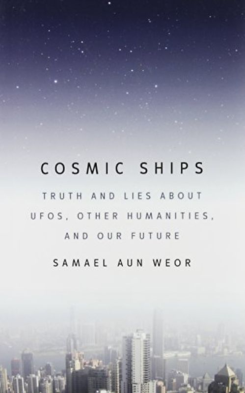 Cosmic Ships: Truth and Lies About Ufos, Other Humanities, and Our Future