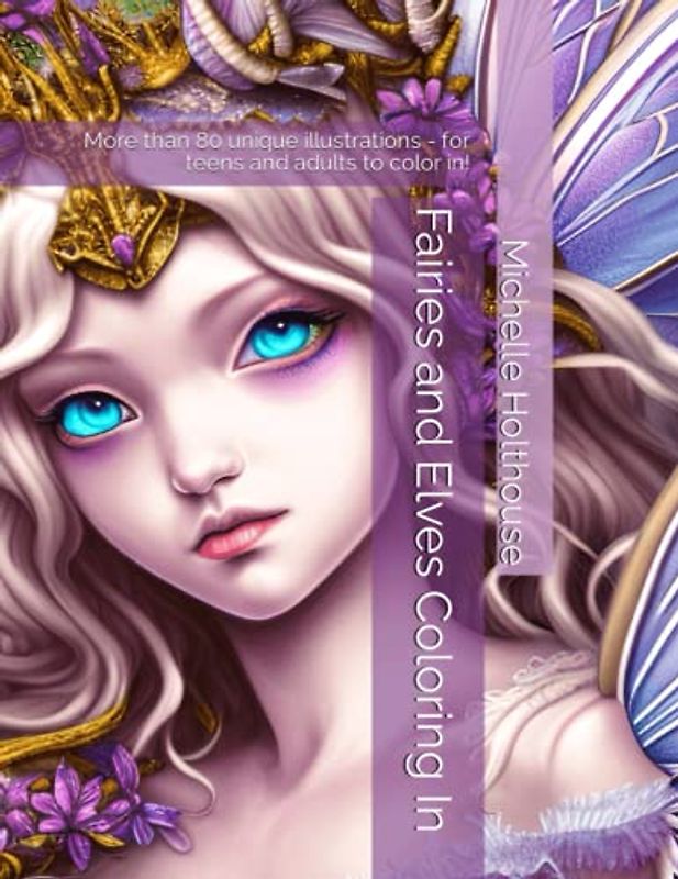 Fairies and Elves Coloring In: More than 80 unique illustrations - for teens and adults to color in!