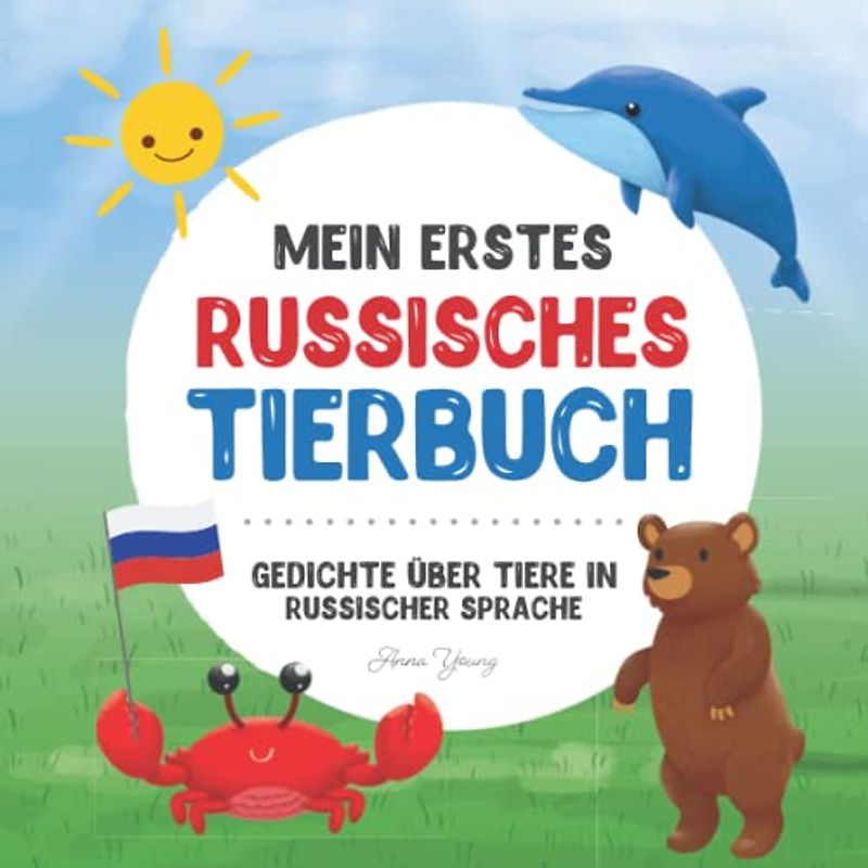 Mein erstes russisches Tierbuch: Gedichte über Tiere in russischer Sprache: Erfahren Sie mehr über Tiere mit Ihrem ersten russischen Buch. Ein ... Lehrbücher für zweisprachige Kinder, Band 3)