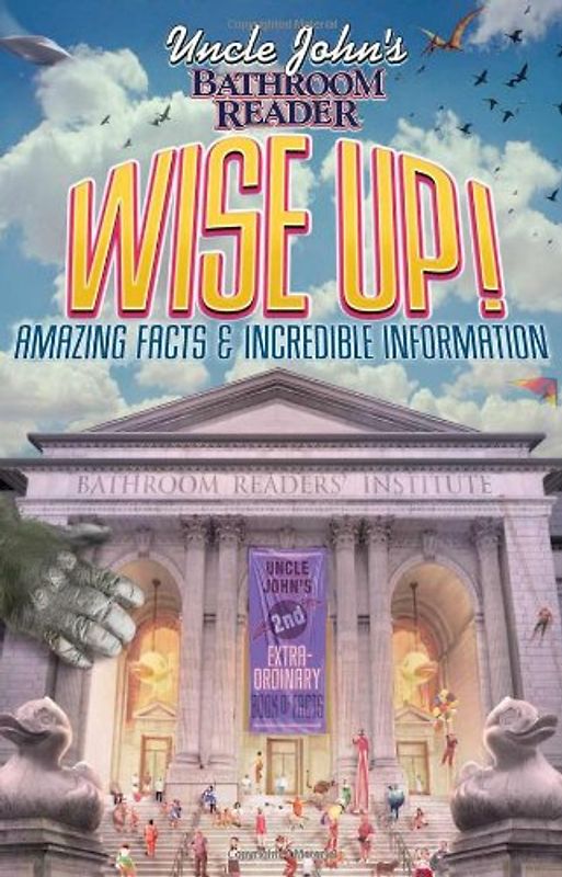Uncle John's Bathroom Reader Wise Up!: Amazing Facts & Incredible Information (Uncle John's Bathroom Readers) - Bathroom Reader's Hysterical Society