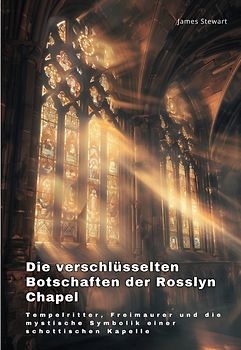 Die verschlüsselten Botschaften der Rosslyn Chapel