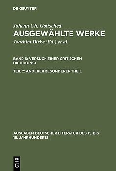 Johann Ch. Gottsched: Ausgewählte Werke. Versuch einer Critischen Dichtkunst / Versuch einer Critischen Dichtkunst. Anderer Besonderer Theil