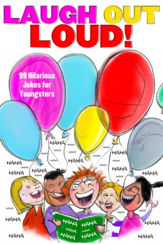 Laugh Out Loud! 99 Hilarious Jokes for Youngsters: A Joke Book For Kids Filled With Silly Fun From Knock-Knock Jokes to Puns, and Funny One-Liners!