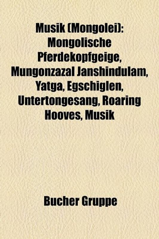 Musik (Mongolei): Mongolische Pferdekopfgeige, Mungonzazal Janshindulam, Yatga, Egschiglen, Untertongesang, Roaring Hooves, Musik
