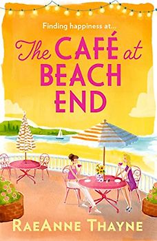 The Café At Beach End: The gorgeous new summer romance about family, friends and starting again. Perfect for fans of Virgin River