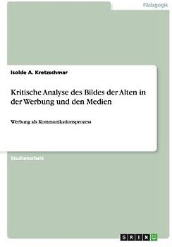 Kritische Analyse des Bildes der Alten in der Werbung und den Medien