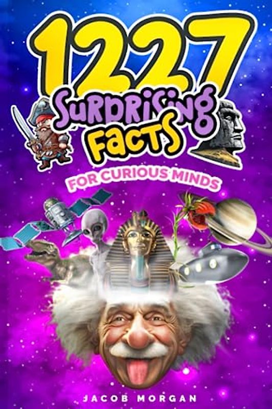 1227 Facts for Curious Minds : Mind-Blowing Science, History, Pop Culture & Beyond Facts: Unbelievable but True, Kid Friendly, Fun interesting amazing facts for boys, girls, and adults.
