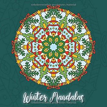 Winter Mandalas: 41 einzigartige, winterliche und weihnachtliche Mandalas für Kinder und Erwachsene zum Ausmalen und als Kopiervorlage