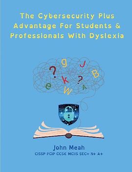The Cybersecurity Plus Advantage For Students & Professionals With Dyslexia