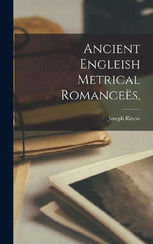 Ancient Engleish Metrical Romanceës,