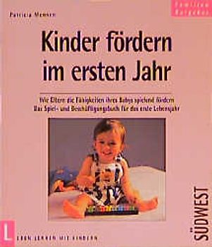 Kinder fördern im ersten Jahr. Wie Eltern die Fähigkeiten ihres Babys spielend fördern