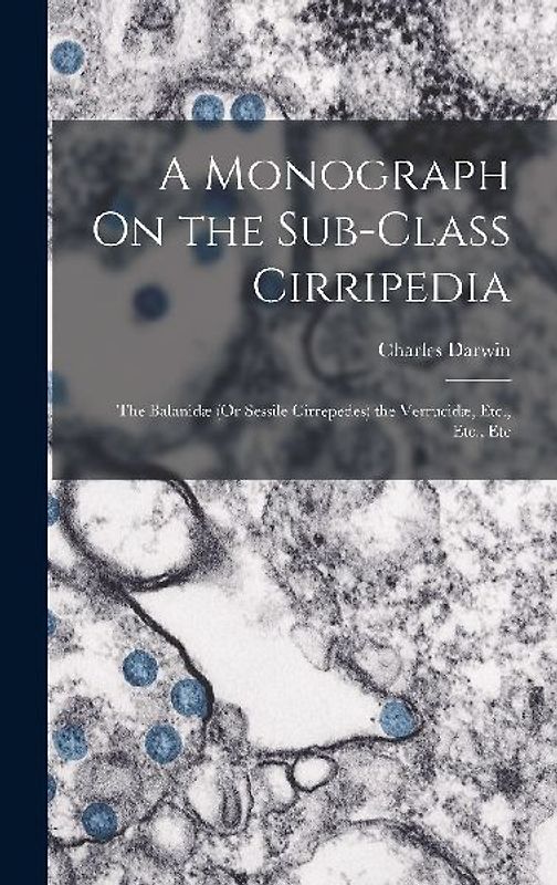 A Monograph On the Sub-Class Cirripedia