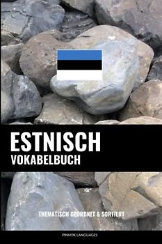 Estnisch Vokabelbuch: Thematisch Gruppiert & Sortiert