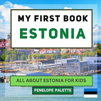 My First Book - Estonia: All About Estonia For Kids (My First Book - World Edition, Band 52)