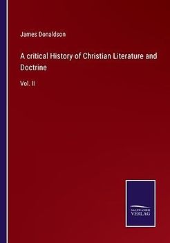 A critical History of Christian Literature and Doctrine