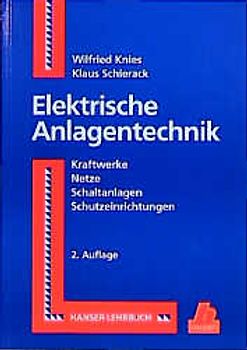 Elektrische Anlagentechnik. Kernkraftwerke, Netze, Schaltanlagen, Schutzeinrichten