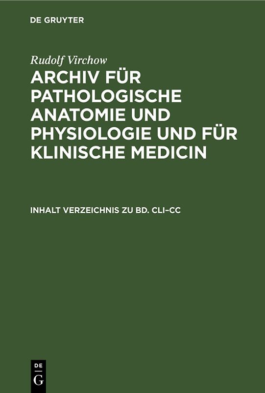 Rudolf Virchow: Archiv für pathologische Anatomie und Physiologie... / Inhalt Verzeichnis zu Bd. CLI–CC