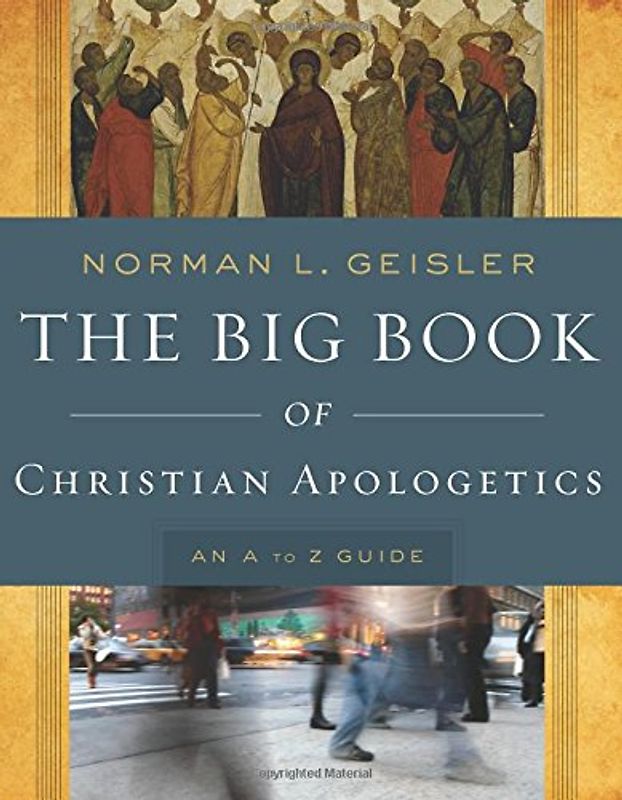 The Big Book of Christian Apologetics: An A To Z Guide (A to Z Guides) - Geisler, Norman L.