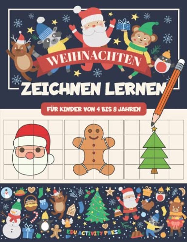Weihnachten Zeichnen Lernen für Kinder von 4 bis 8 Jahren: Ein Malbuch für Kinder ab 4 Jahre mit Weihnachts-Motive zum Zeichnen lernen
