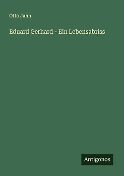 Eduard Gerhard - Ein Lebensabriss