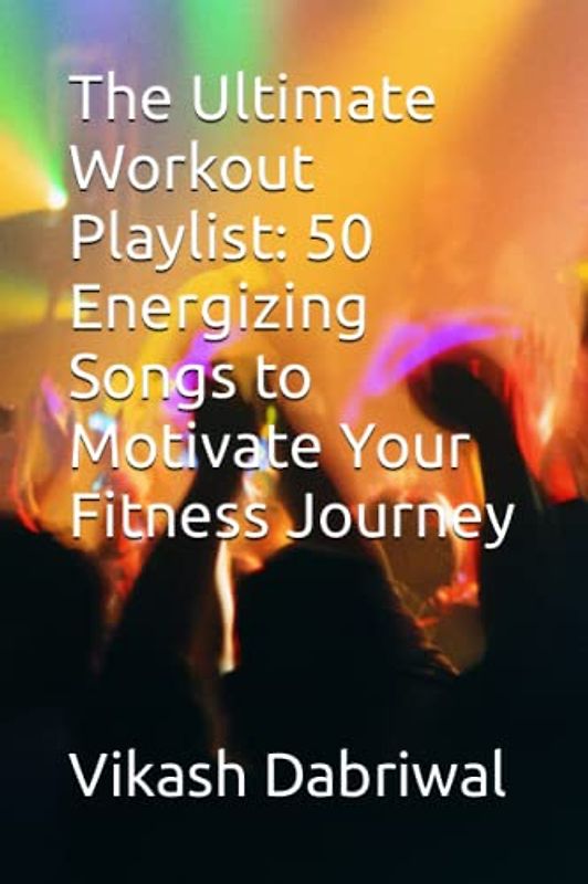 The Ultimate Workout Playlist: 50 Energizing Songs to Motivate Your Fitness Journey