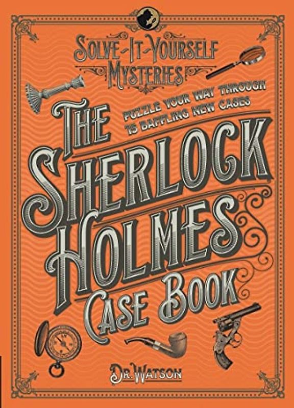 The Sherlock Holmes Case Book: Puzzle your way through 10 baffling new cases (The Sherlock Holmes Puzzle Collection)
