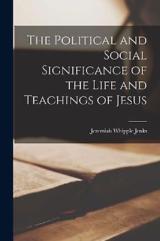 The Political and Social Significance of the Life and Teachings of Jesus